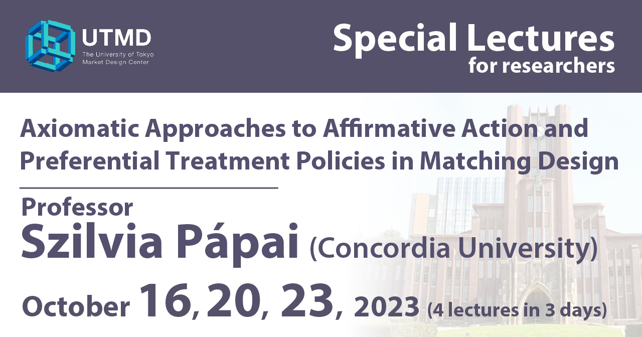 Special Lectures: “Axiomatic Approaches to Affirmative Action and Preferential Treatment Policies in Matching Design” by Professor Szilvia Pápai